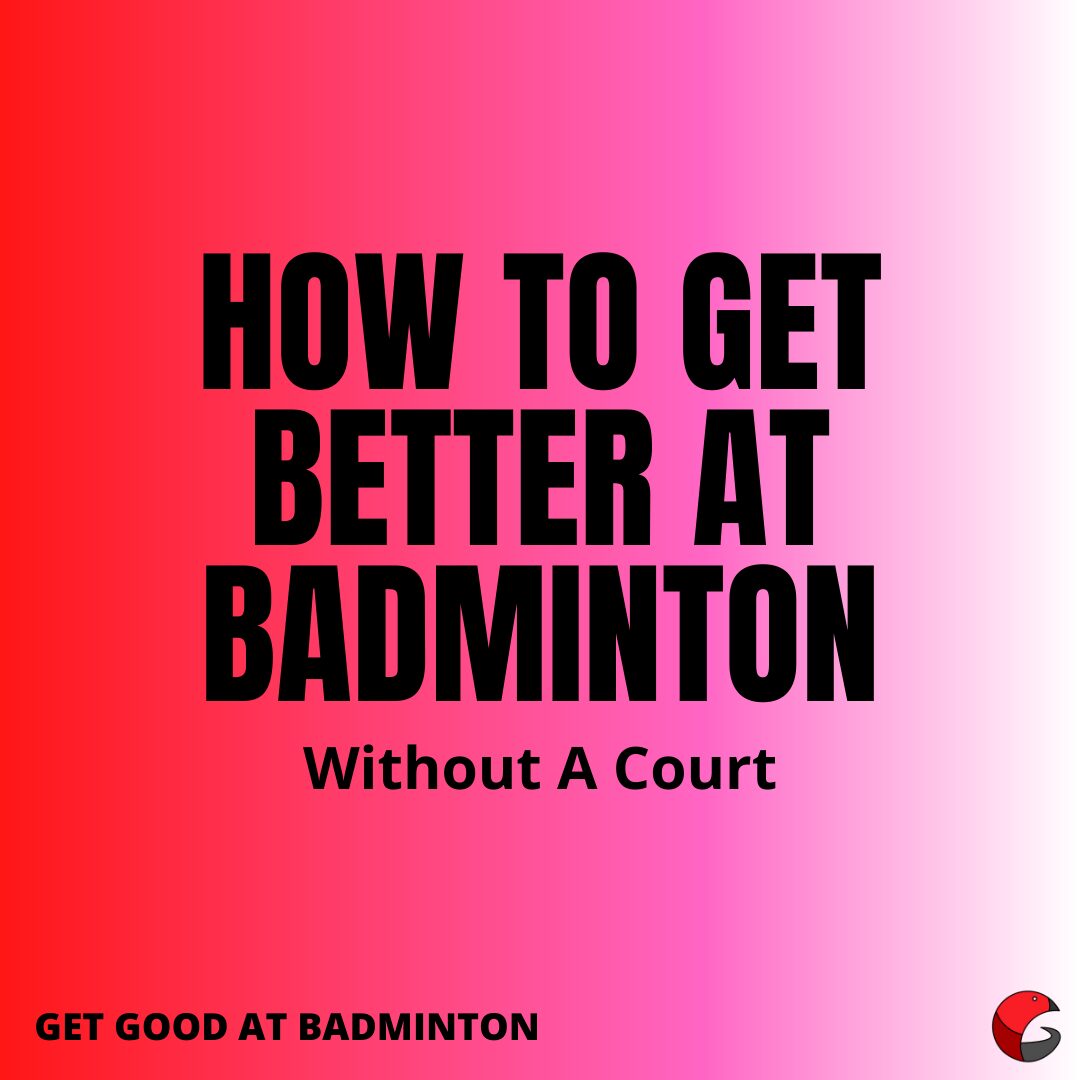 How To Get Better At Badminton Without A Court