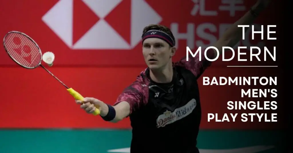 The Modern Badminton Men's Singles Play Style