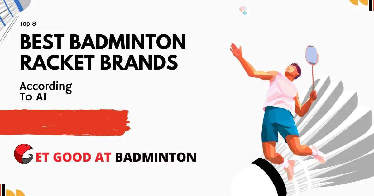Top 8 Best Badminton Racket Brands According To AI Get Good At Badminton